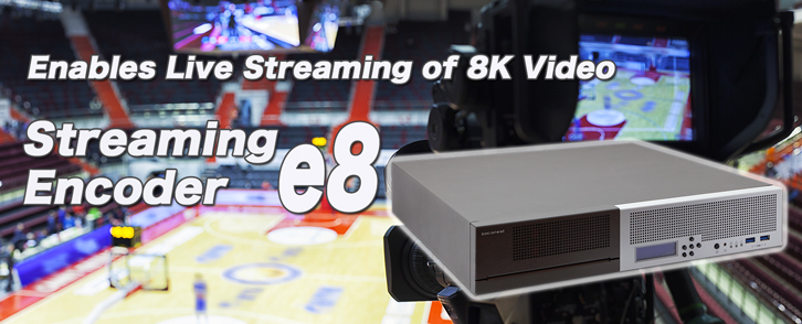 8K Streaming Encoder “e8”